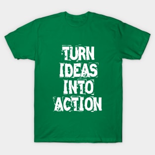 Turn Ideas Into Action T-Shirt